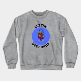 Let The Beet Drop | Beetroot Pun Crewneck Sweatshirt